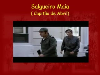 Salgueiro Maia ( Capitão de Abril) 