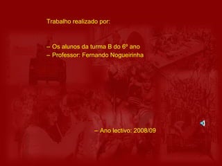 Trabalho realizado por: Os alunos da turma B do 6º ano Professor: Fernando Nogueirinha Ano lectivo: 2008/09  