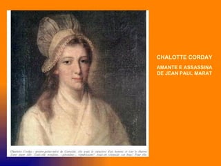 CHALOTTE CORDAY
AMANTE E ASSASSINA
DE JEAN PAUL MARAT
 