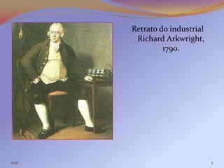 Retrato do industrial
         Richard Arkwright,
                 1790.




11:29                           3
 