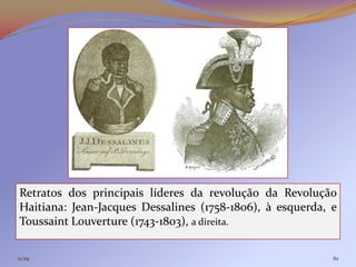 Retratos dos principais líderes da revolução da Revolução
Haitiana: Jean-Jacques Dessalines (1758-1806), à esquerda, e
Toussaint Louverture (1743-1803), a direita.

11:29                                                      61
 