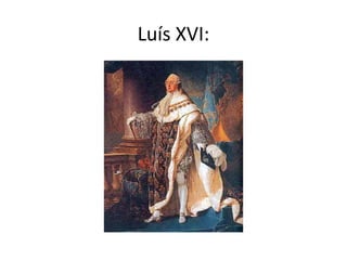 Luís XVI:
 