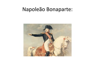 Napoleão Bonaparte:
 