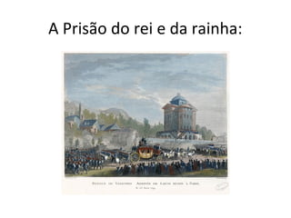 A Prisão do rei e da rainha:
 