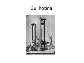 Guilhotina:
 