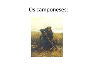 Os camponeses:
 