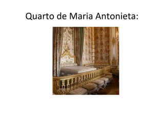 Quarto de Maria Antonieta:
 