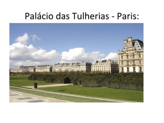 Palácio das Tulherias - Paris:
 
