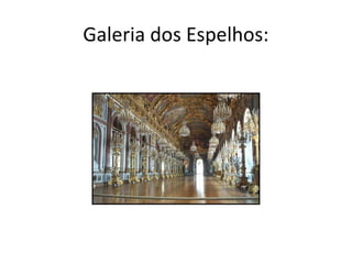 Galeria dos Espelhos:
 