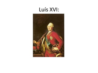 Luís XVI:
 