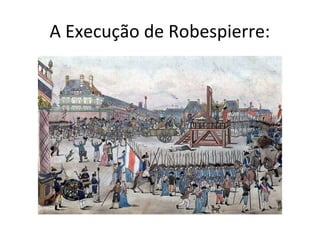 A Execução de Robespierre:
 