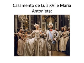 Casamento de Luís XVI e Maria
Antonieta:
 