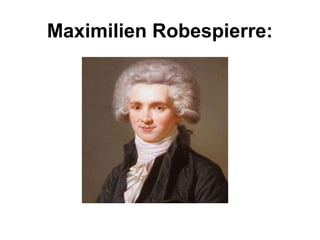 Maximilien Robespierre:
 