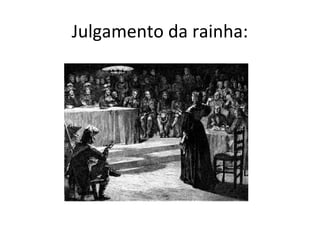 Julgamento da rainha:
 