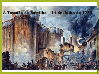 Imagem:
Jean-Pierre
Houël
/
Tomada
da
Bastilha,
1789
/
domínio
público.
A Tomada da Bastilha – 14 de Julho de 1789
 