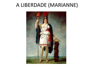 A LIBERDADE (MARIANNE) 
 