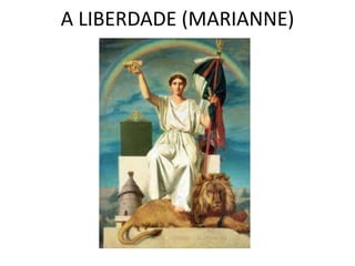 A LIBERDADE (MARIANNE) 
 