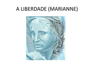 A LIBERDADE (MARIANNE) 
 