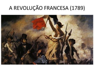 A REVOLUÇÃO FRANCESA (1789) 
 