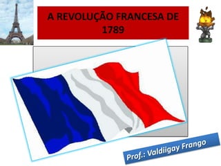 A REVOLUÇÃO FRANCESA DE
         1789

          .
 