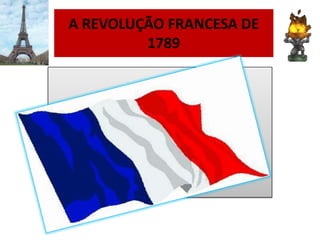 A REVOLUÇÃO FRANCESA DE
1789
.
 