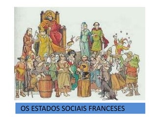 .
OS ESTADOS SOCIAIS FRANCESES
 
