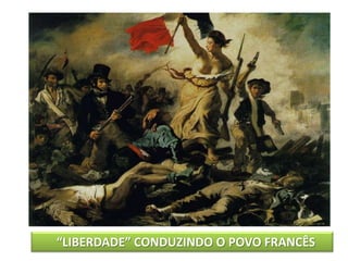 .
“LIBERDADE” CONDUZINDO O POVO FRANCÊS
 