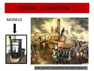 TERROR: GUILHOTINA !!
MODELO
O REI LUIS XVI É DECAPITADO EM PRAÇA PÚBLICA !!
 