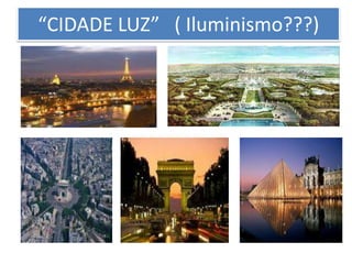 “CIDADE LUZ” ( Iluminismo???)
 