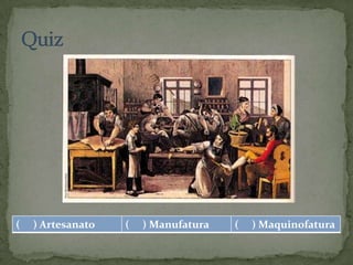 (   ) Artesanato   (   ) Manufatura   (   ) Maquinofatura
 