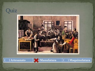 (   ) Artesanato   (   ) Manufatura   (   ) Maquinofatura
 