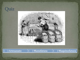 (   ) Artesanato   (   ) Manufatura   (   ) Maquinofatura
 