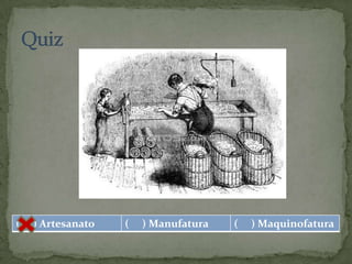 (   ) Artesanato   (   ) Manufatura   (   ) Maquinofatura
 