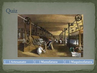 (   ) Artesanato   (   ) Manufatura   (   ) Maquinofatura
 