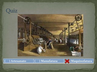 (   ) Artesanato   (   ) Manufatura   (   ) Maquinofatura
 