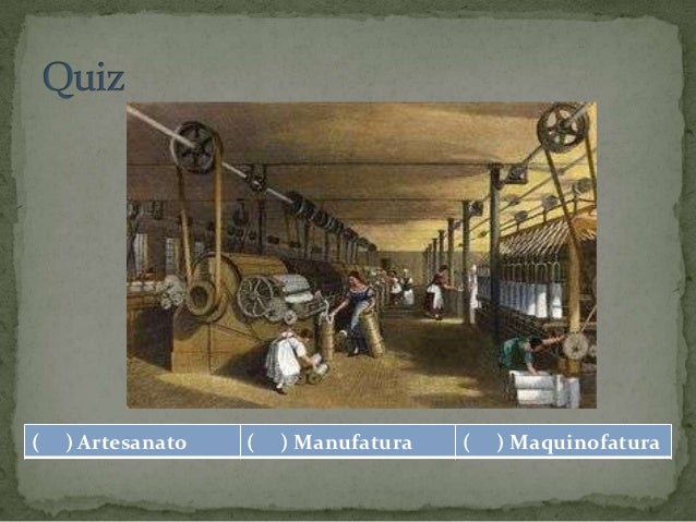 A revoluç u00e3o industrial Artesanato Manufatura Maquinofatura ~ A revoluç u00e3o industrial