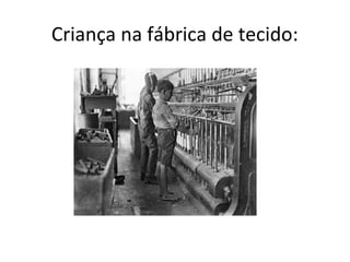 Criança na fábrica de tecido:
 