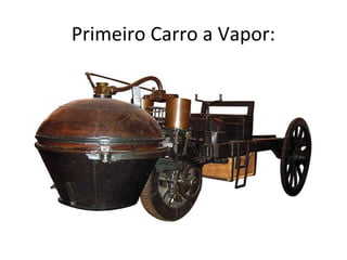 Primeiro Carro a Vapor:
 
