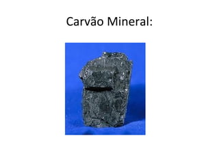 Carvão Mineral:
 