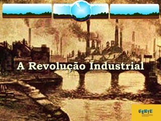 A Revolução IndustrialA Revolução Industrial
 