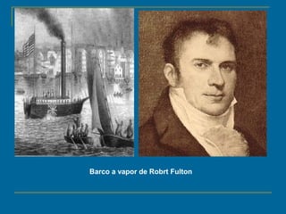 Barco a vapor de Robrt Fulton
 