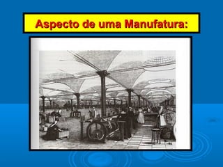 Aspecto de uma Manufatura:Aspecto de uma Manufatura:
 