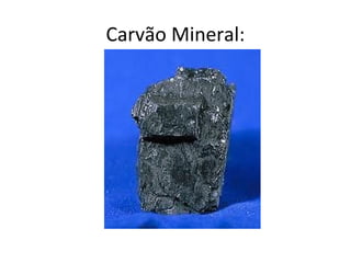 Carvão Mineral:
 