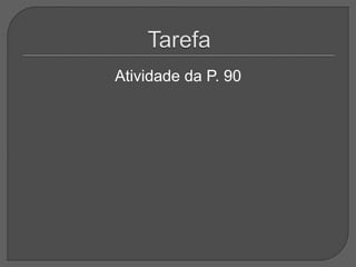 Atividade da P. 90
 