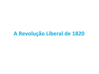 A Revolução Liberal de 1820 