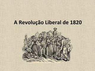 A Revolução Liberal de 1820
 