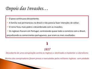 A família real permaneceu no Brasil e não parecia fazer intenções de voltar;