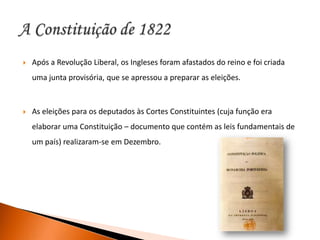 Os ingleses ficaram em Portugal, controlando quase todo o comércio com o Brasil,  prejudicando os comerciantes portugueses, que eram os mais revoltados.1817Descoberta de uma conspiração contra os Ingleses e destinada a implantar o LiberalismoMuitos dos conspiradores foram presos e executados pelos militares ingleses  sem piedade