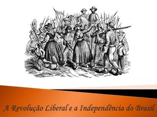 A Revolução Liberal e a Independência do Brasil 