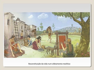 As primeiras aldeias
A sedentarização deu origem aos primeiros aldeamentos, com casas construídas em
adobe, pedra ou madei...